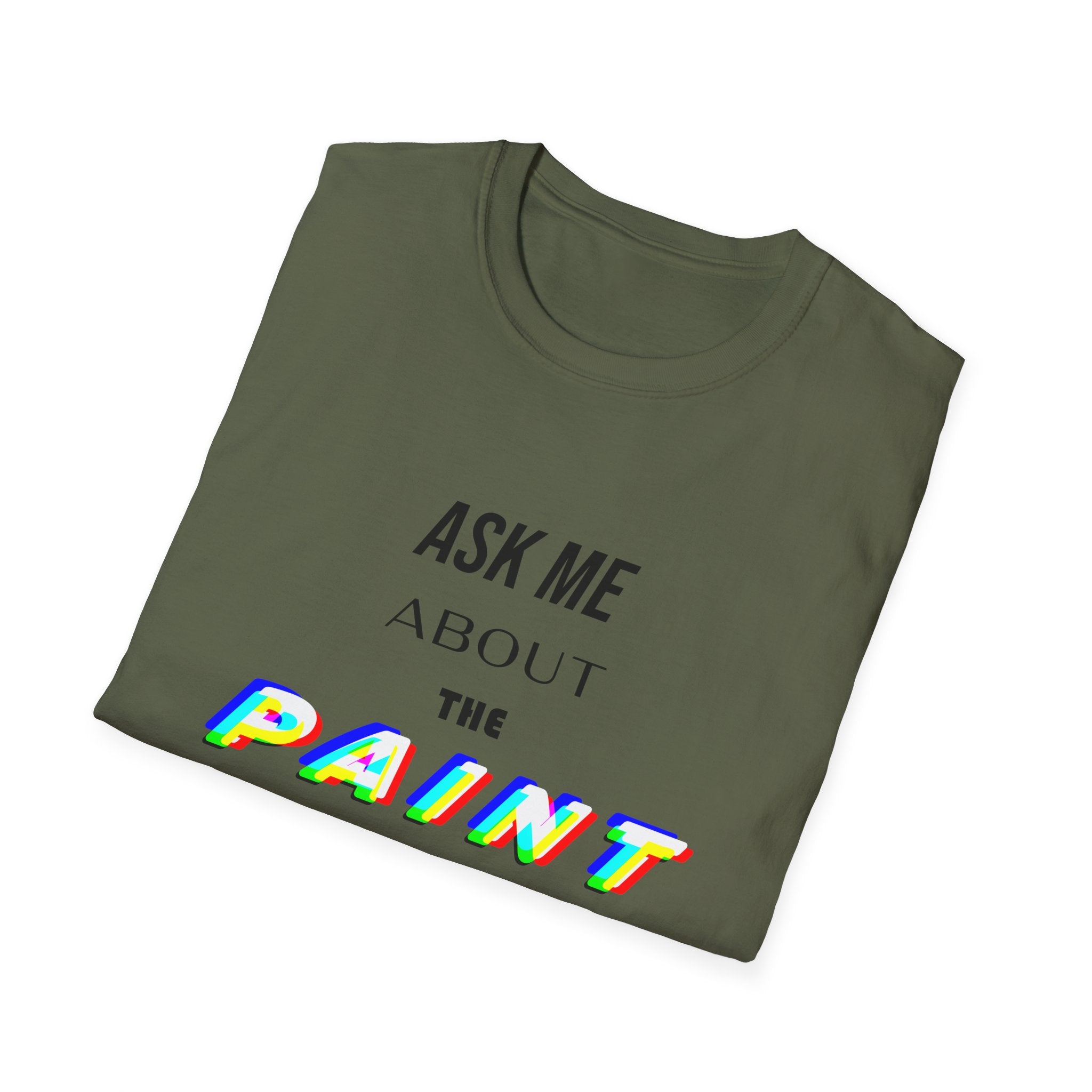 Ask Me About the Paint on my Clothes T-Shirt (Light Colors)