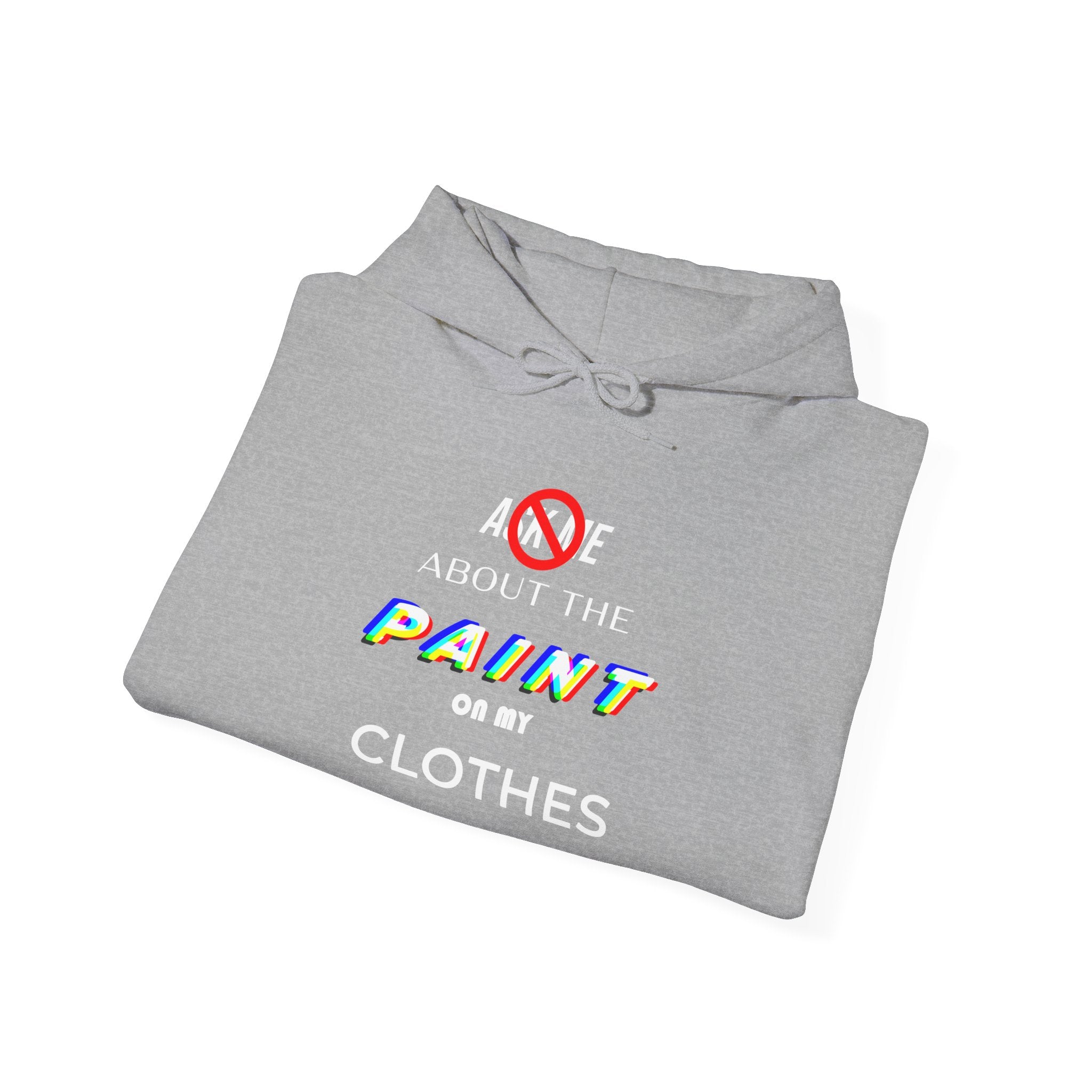 Do NOT Ask Me About the Paint on My Clothes Hoodie