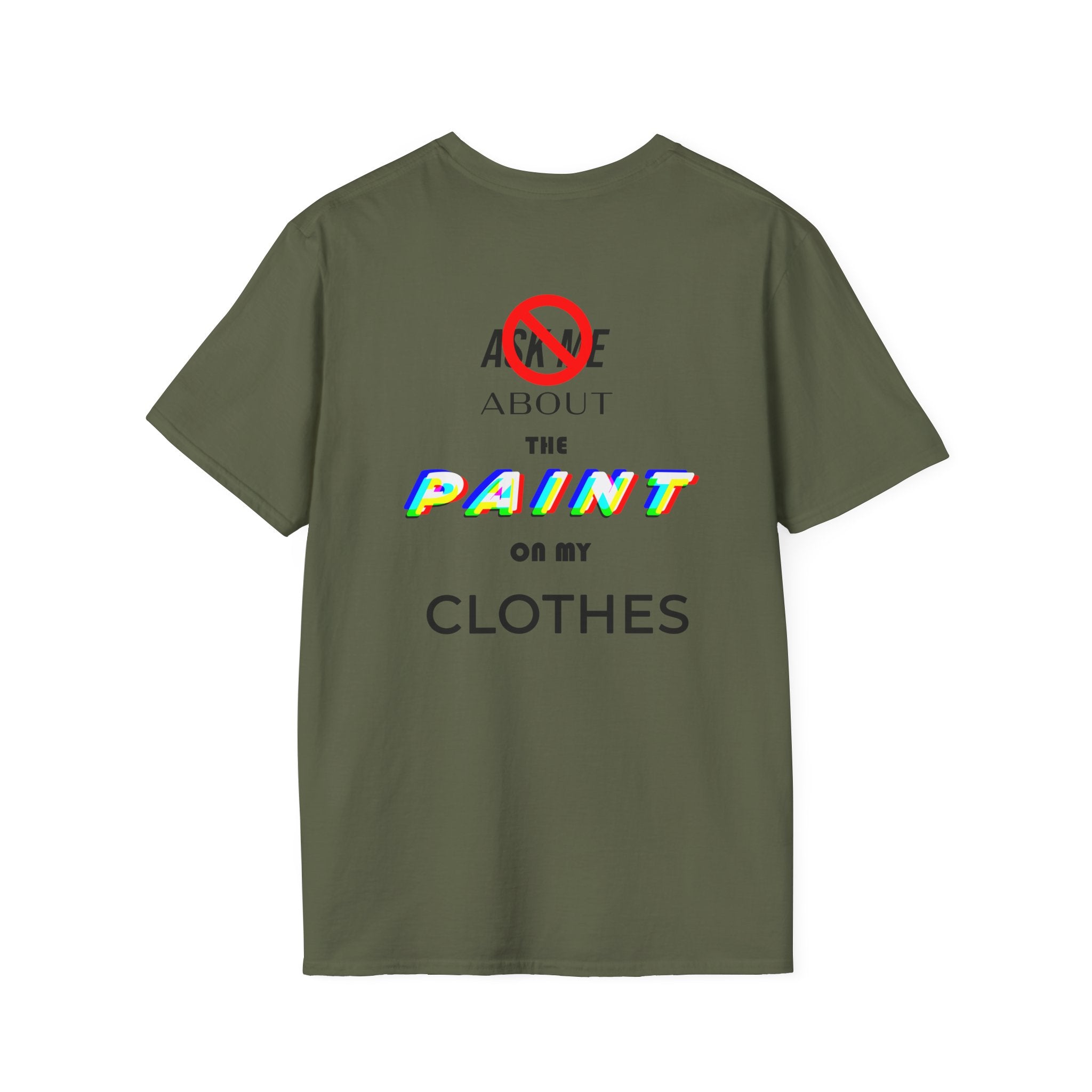Ask Me About the Paint on my Clothes T-Shirt (Light Colors)