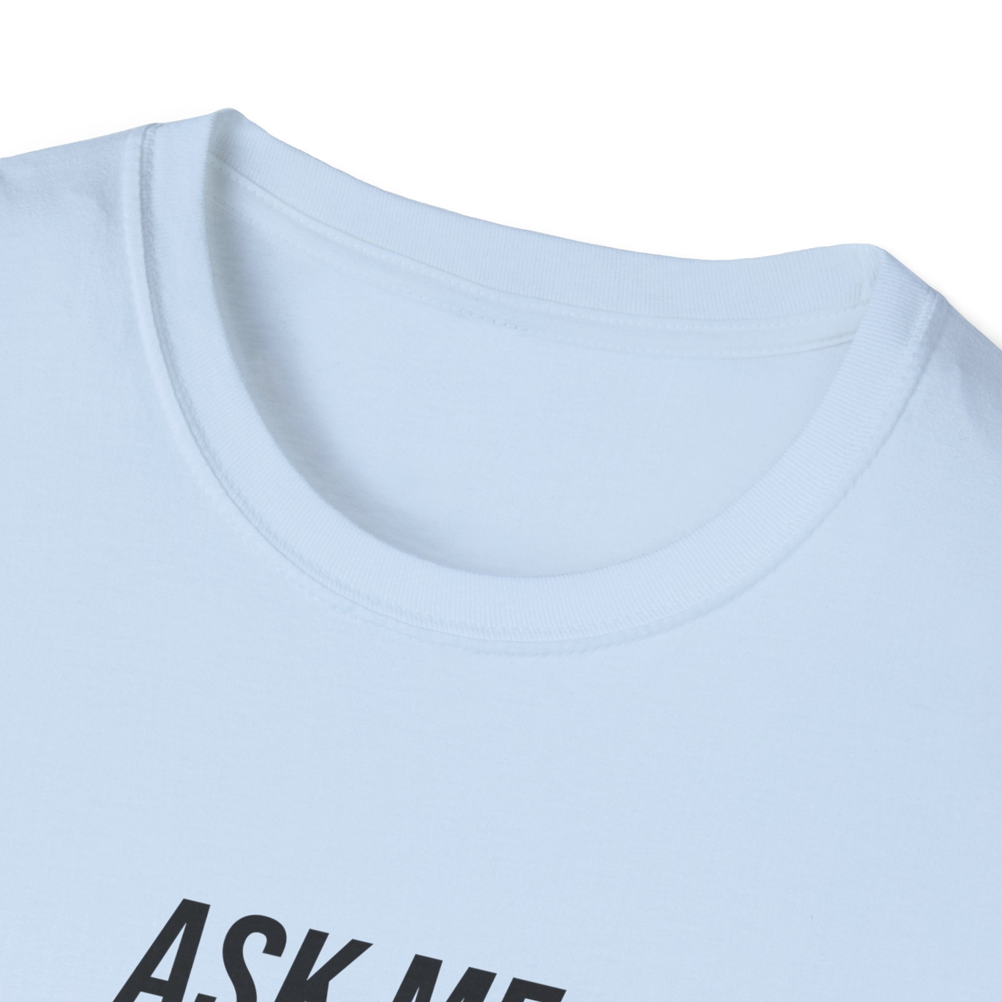 Ask Me About the Paint on my Clothes T-Shirt (Light Colors)